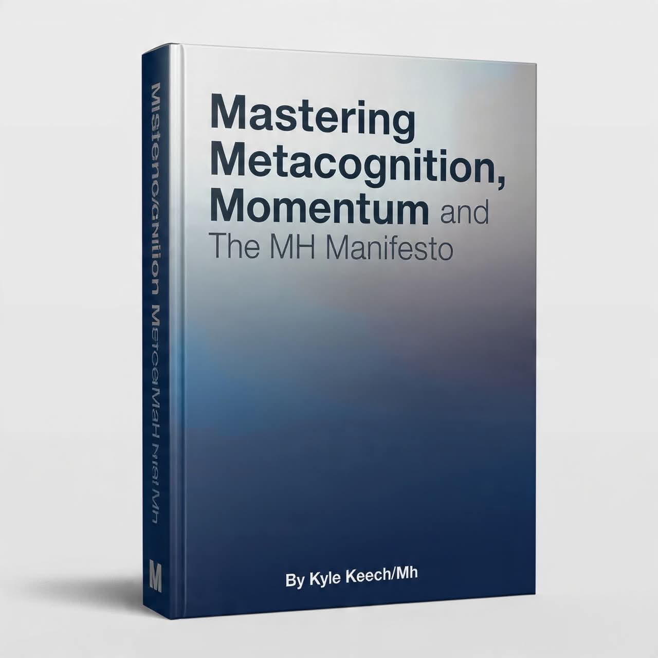 Mastering Metacognition, Momentum and The MH Manifesto (WORKING DRAFT)